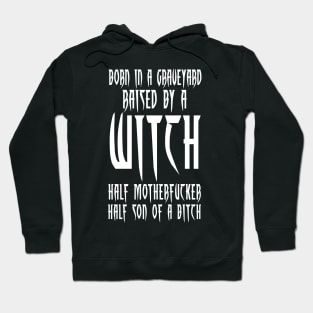 BORN IN A GRAVEYARD - RAISED BY A WITCH Hoodie